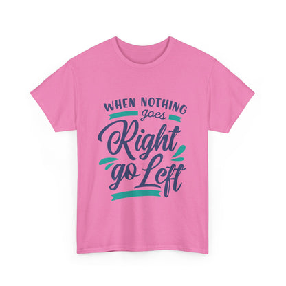 When nothing goes right go left-T-Shirt