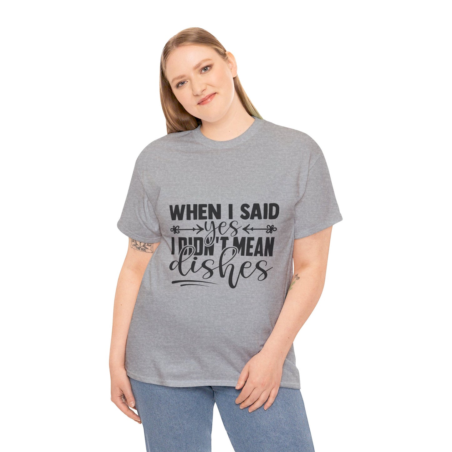 When I said yes I didn't mean dishes - T-Shirt