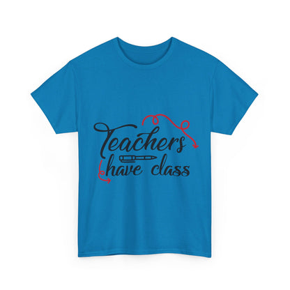 Teachers Have Class T-Shirt