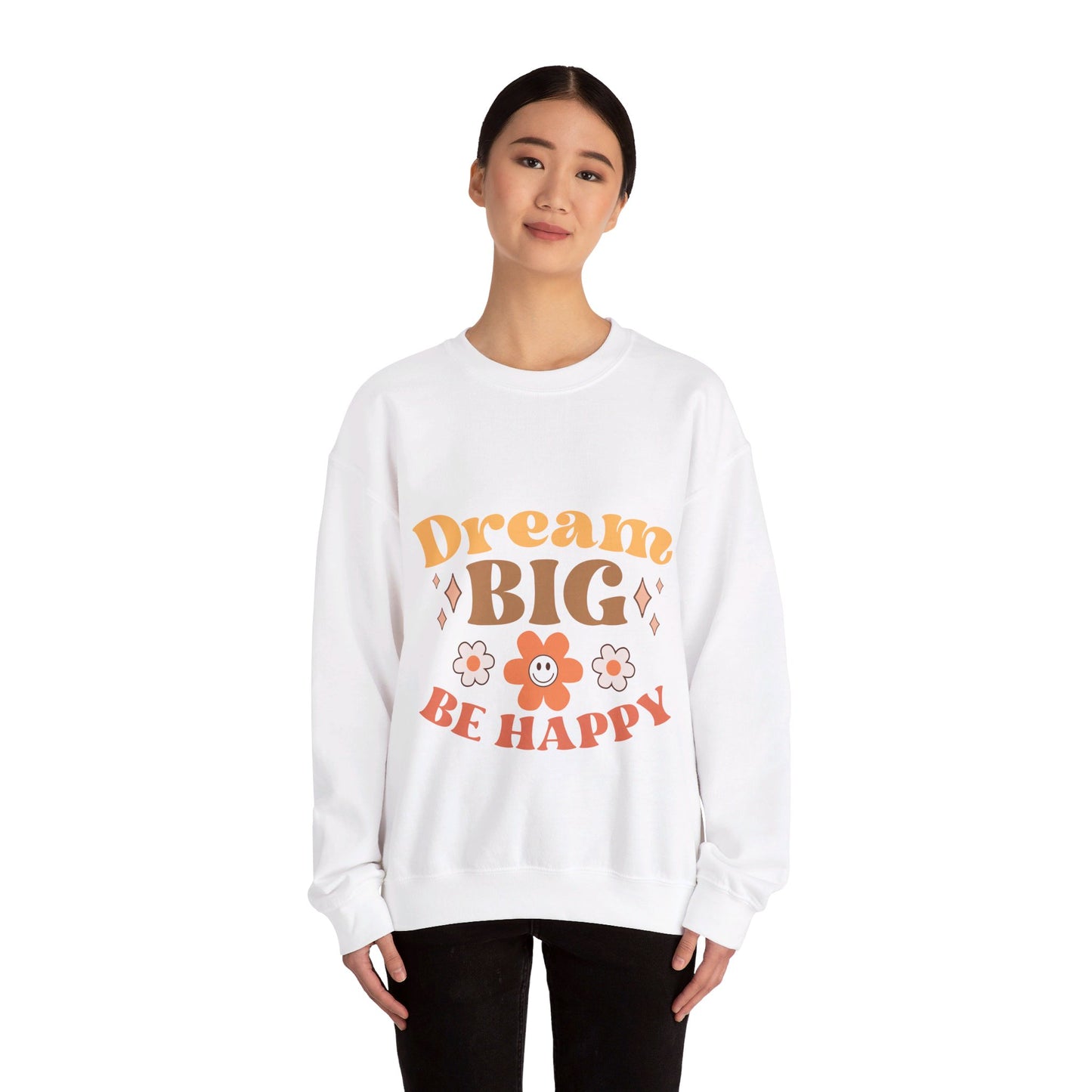 Dream Big Be Happy - Sweatshirt