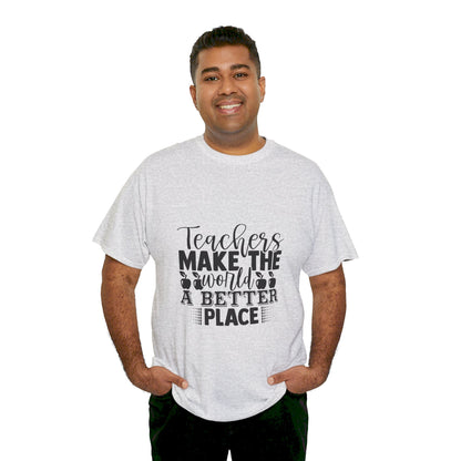 Teachers make the world a better place - T-Shirt