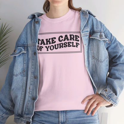 Take Care Of Yourself- T-Shirt