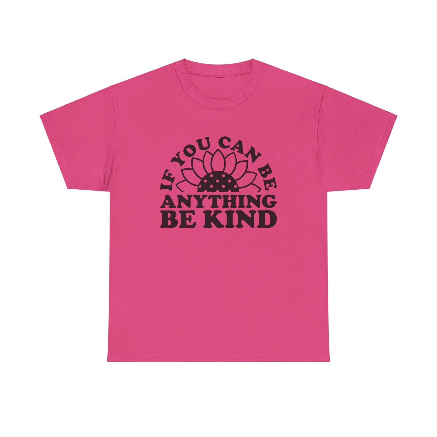 If You Can Be Anything Be Kind - T-Shirt