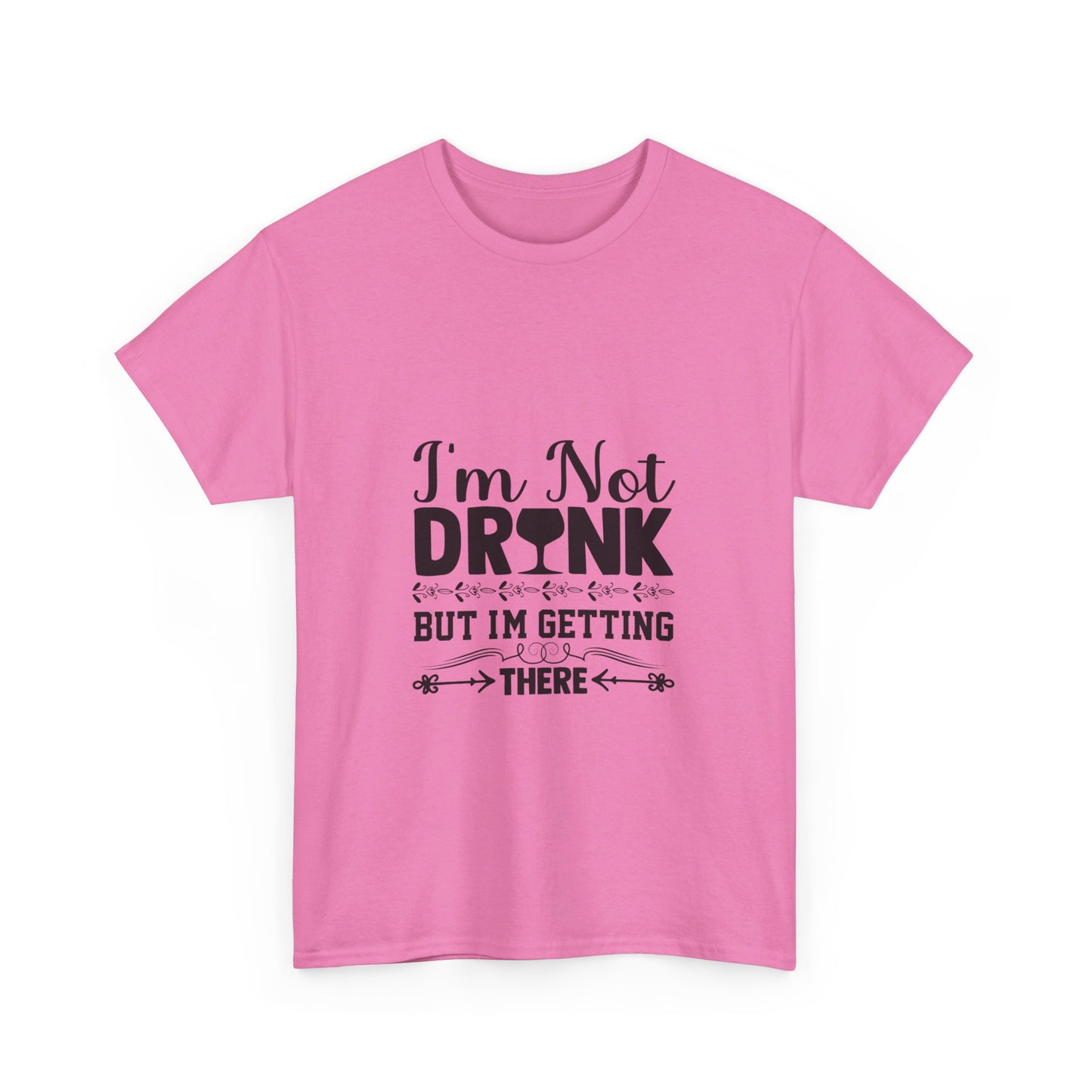 I’m Not Drunk, But I’m Getting There T-Shirt