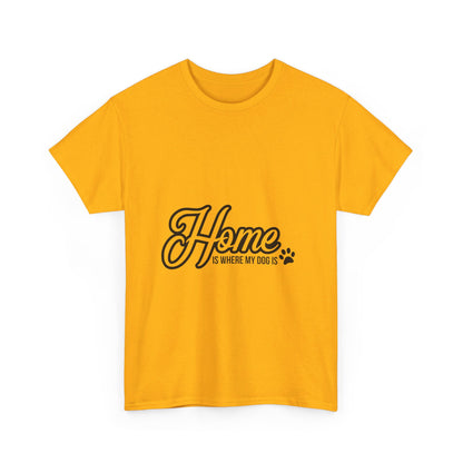 Home Is Where My Dog Is T-Shirt