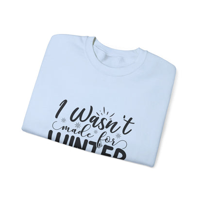 I Wasn't Made For Winter - Sweatshirt