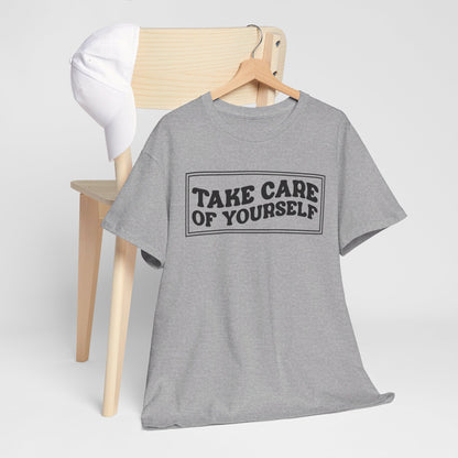 Take Care Of Yourself- T-Shirt