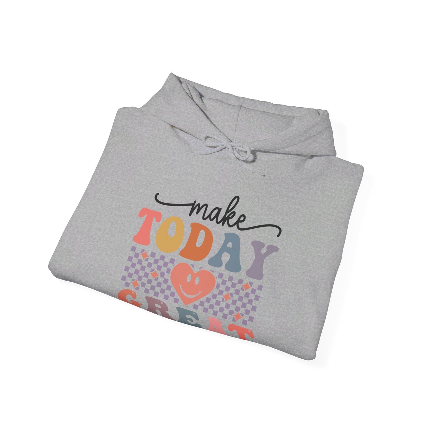 Make Today Great - Hooded Sweatshirt