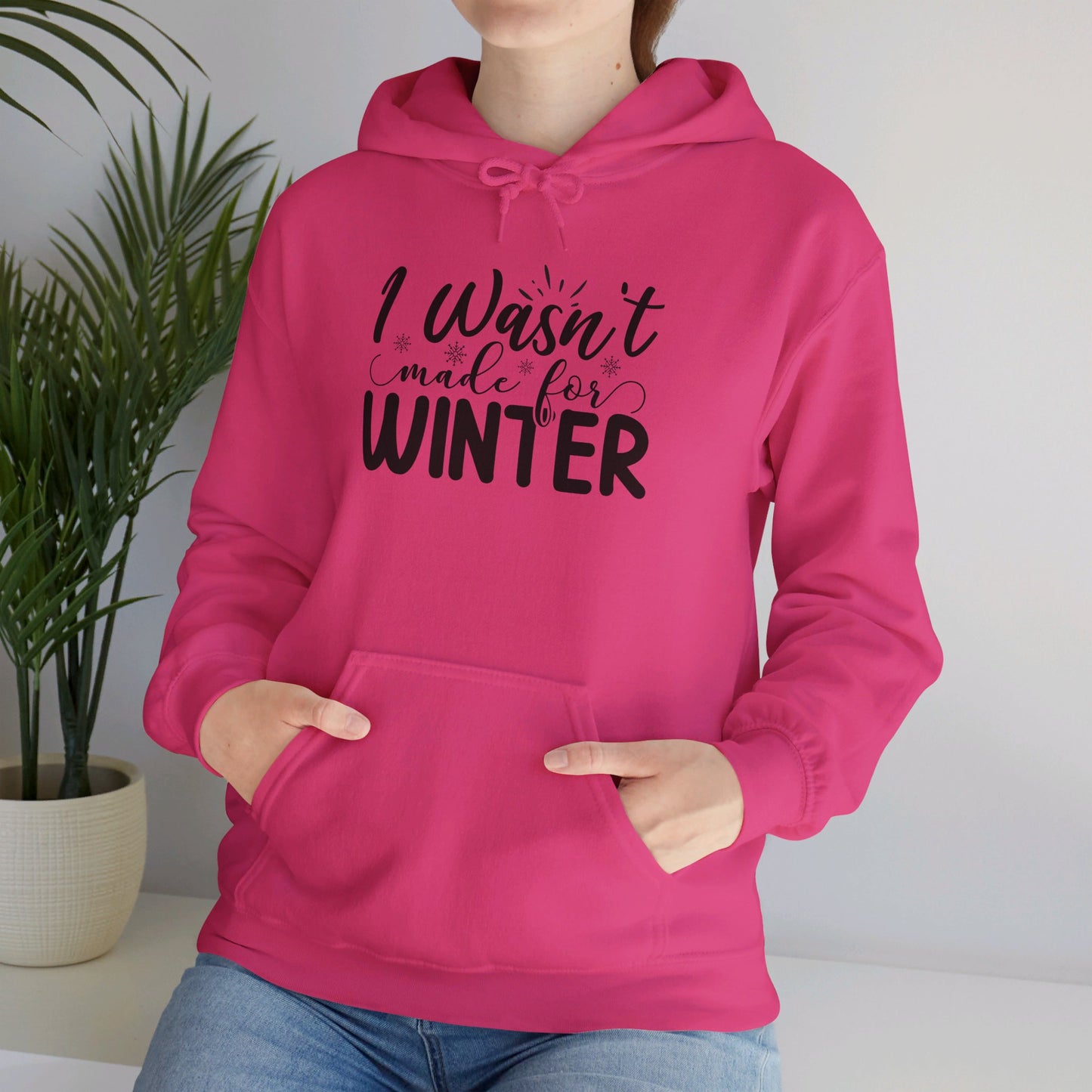 I Wasn't Made For Winter - Hooded Sweatshirt