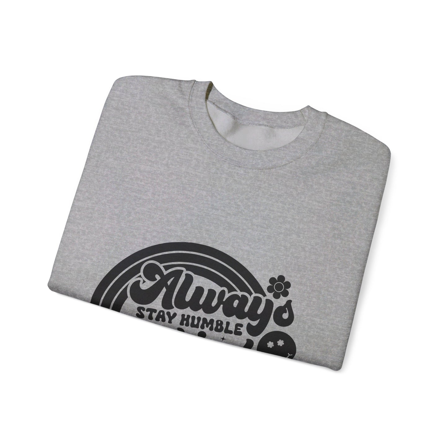 Always Stay Humble And Kind - Crewneck Sweatshirt