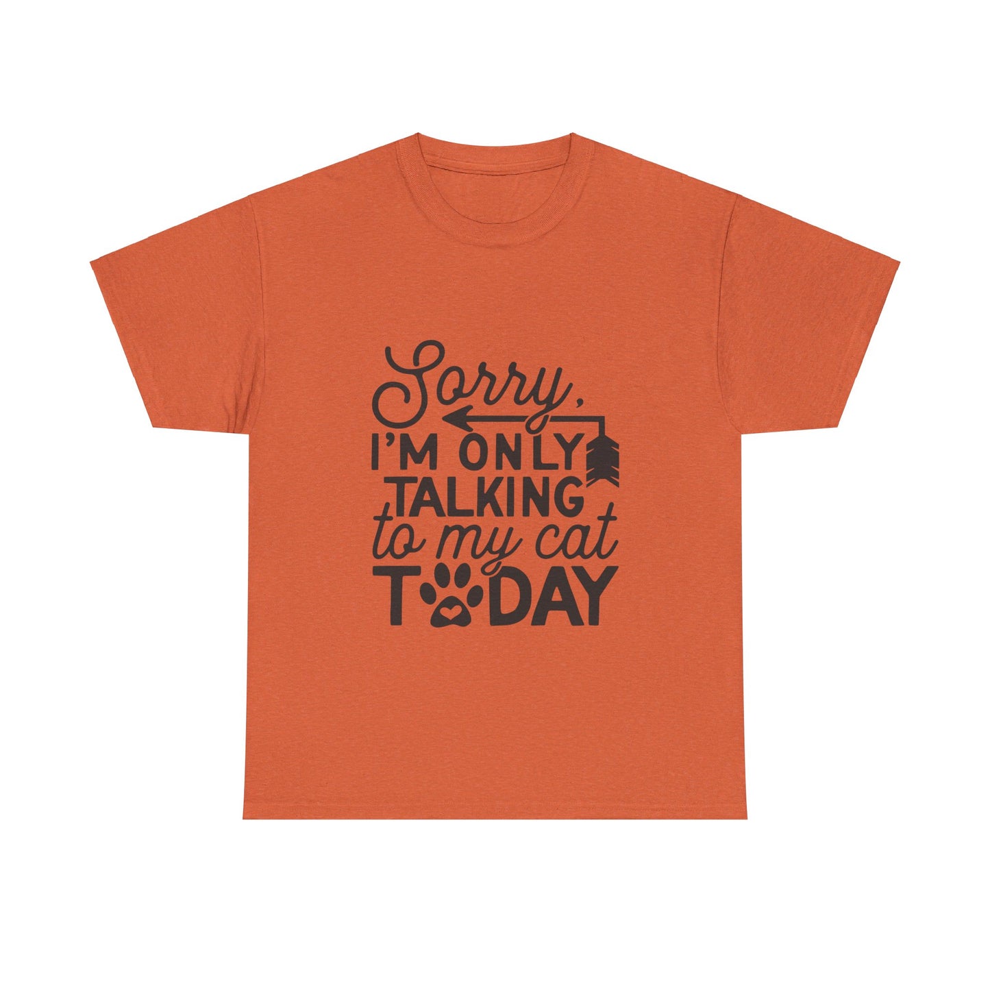 Sorry I'm Only Talking To My Cat Today-T-Shirt