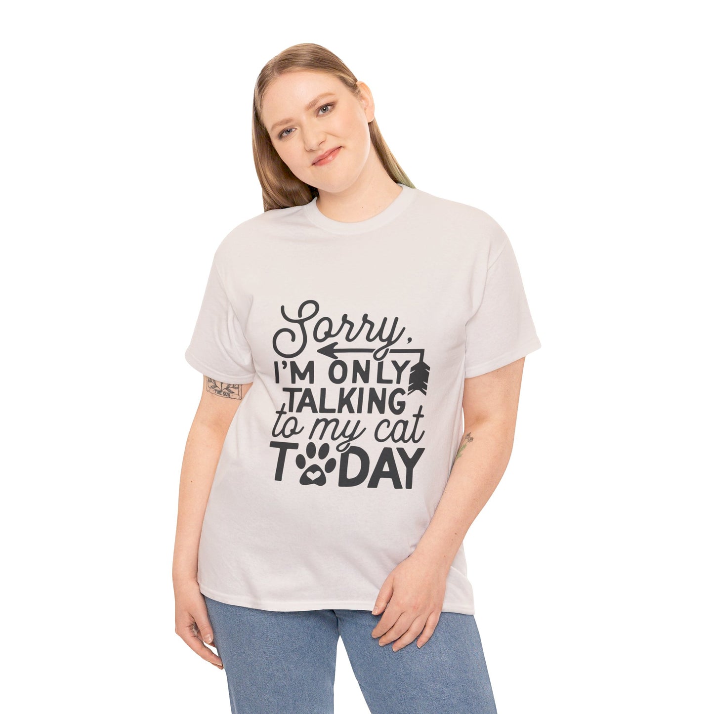 Sorry I'm Only Talking To My Cat Today-T-Shirt