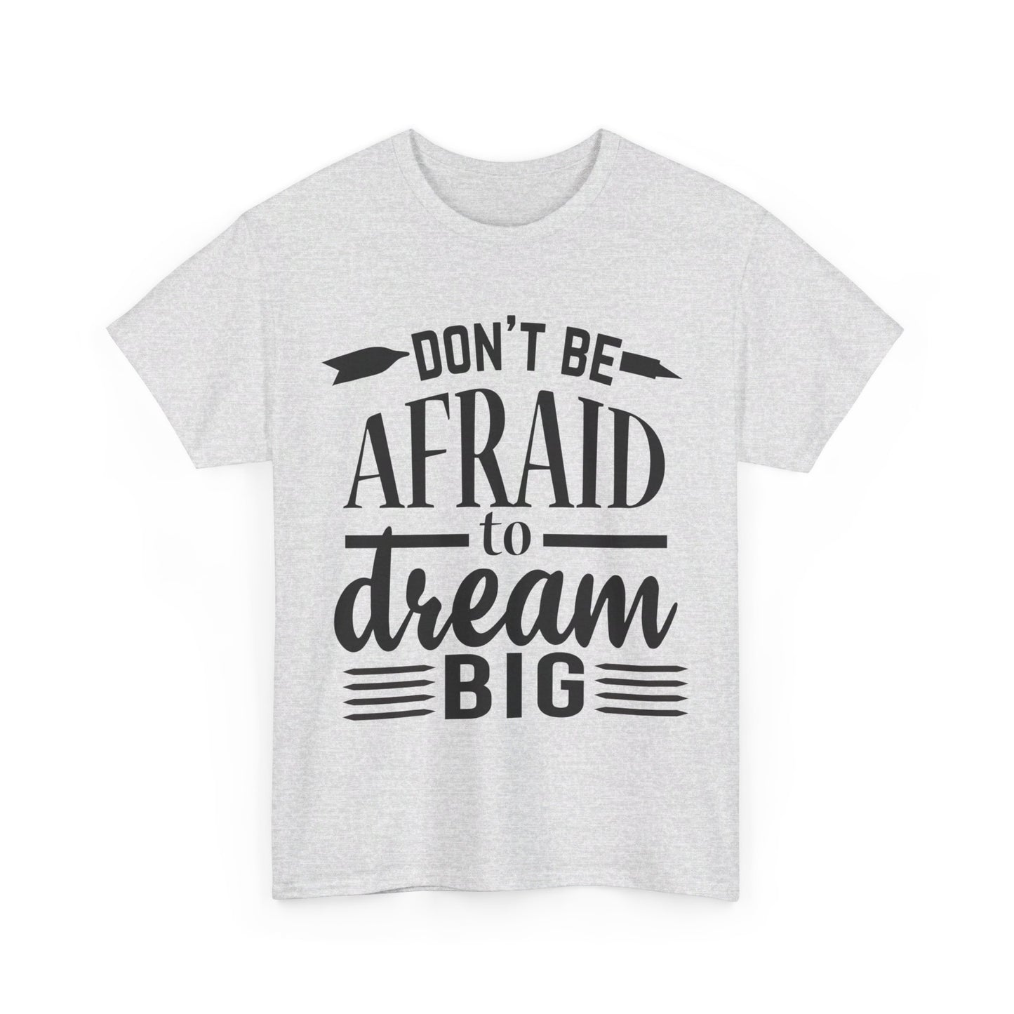 Don’t Be Afraid to Dream Big T-Shirt