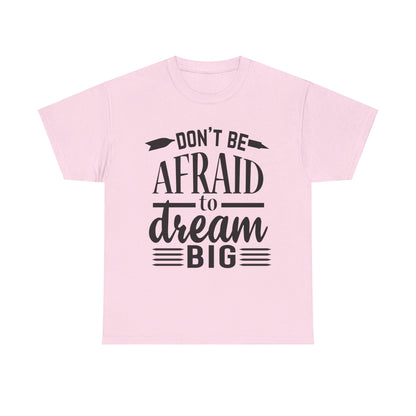 Don’t Be Afraid to Dream Big T-Shirt