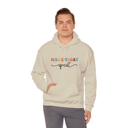 Make Today Great - Hooded Sweatshirt