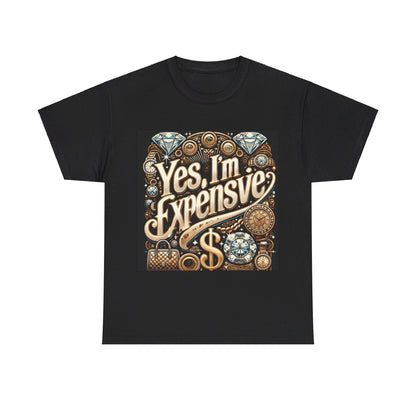 Yes, I'm Expensive T-Shirt