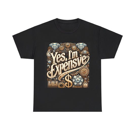 Yes, I'm Expensive T-Shirt