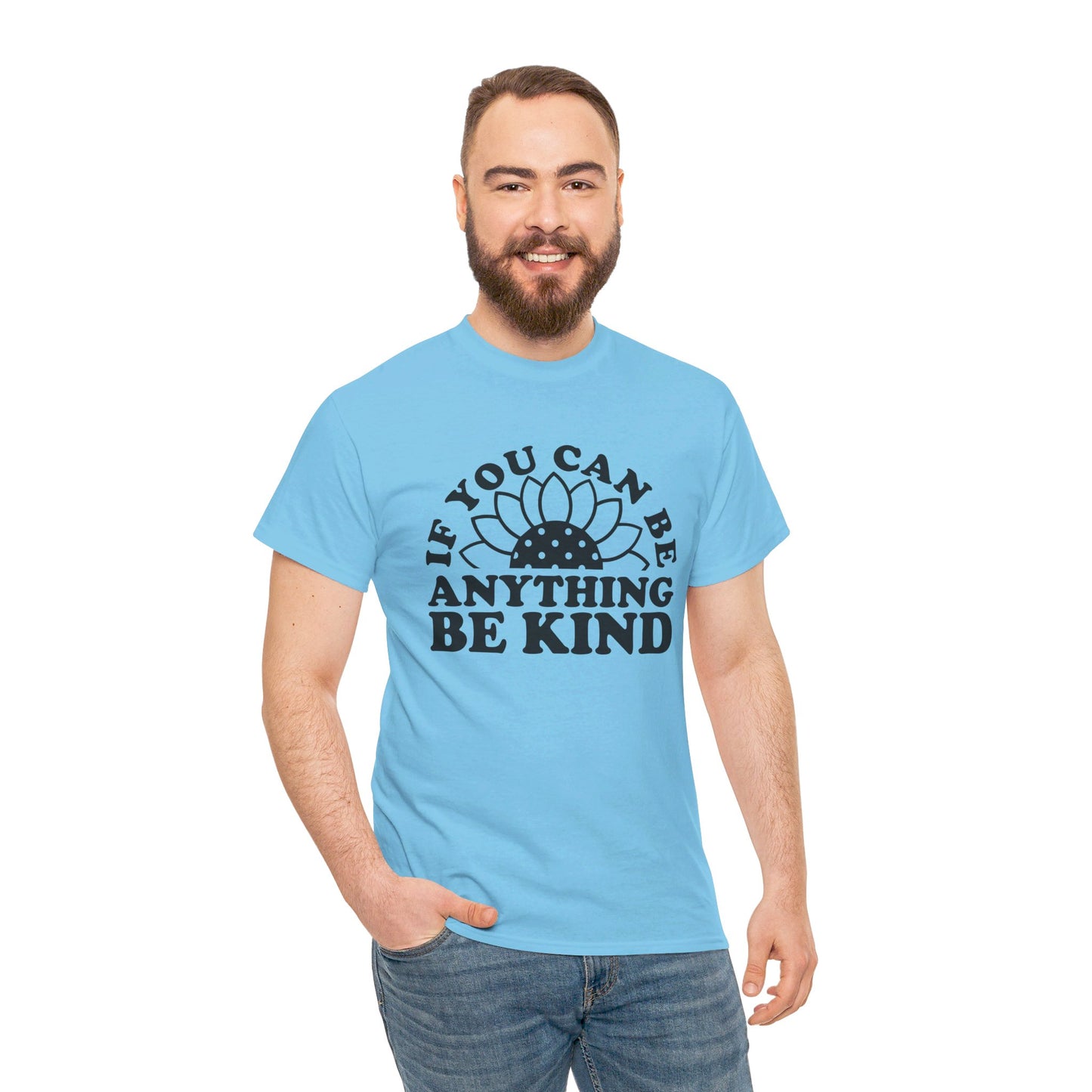 If You Can Be Anything Be Kind - T-Shirt