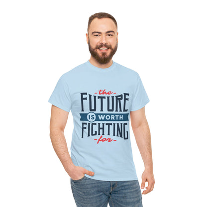 The Future is worth fighting for - T-Shirt