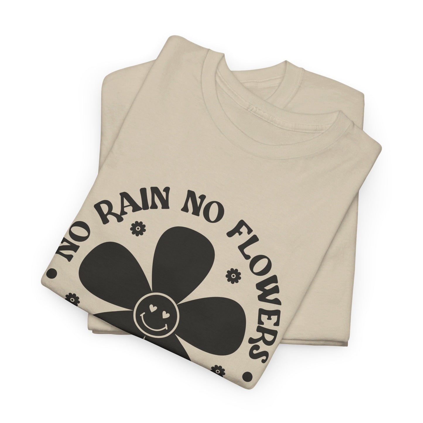 No Rain No Flowers - T-Shirt