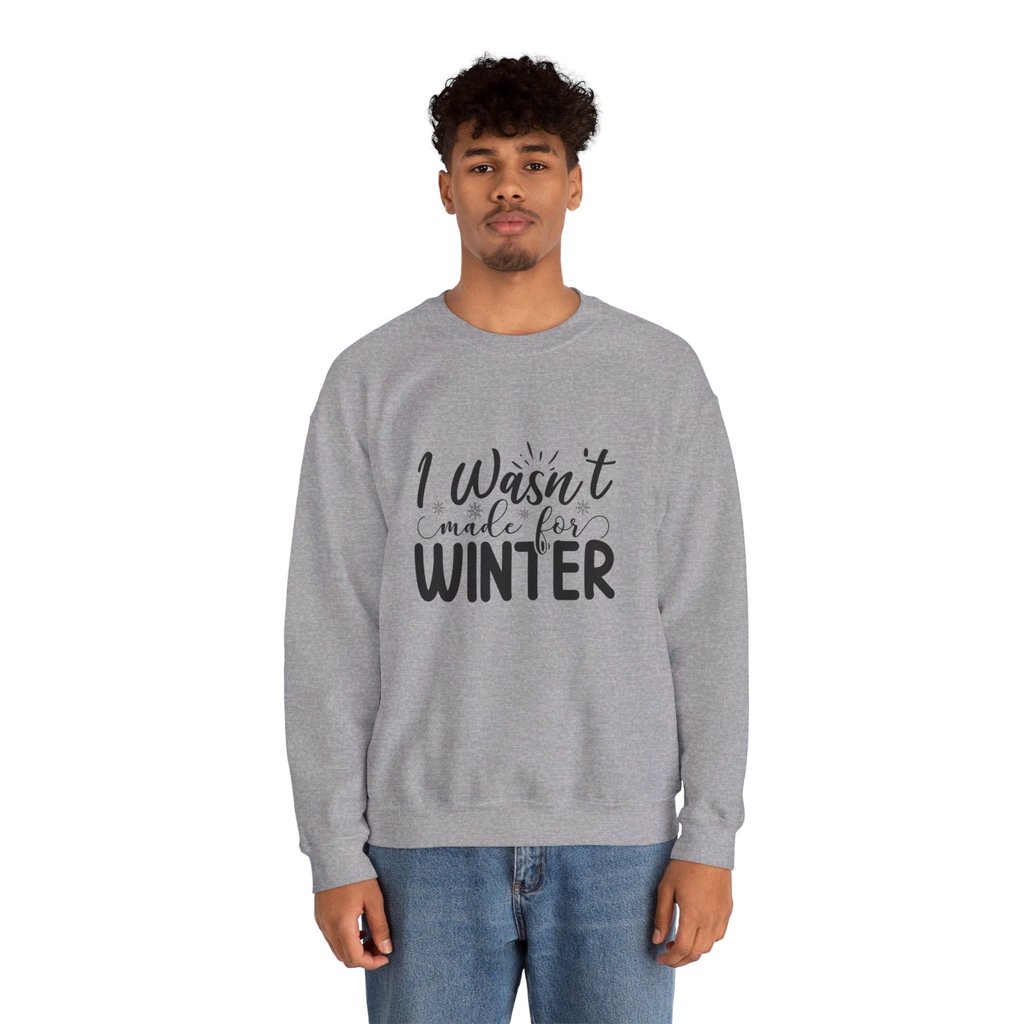 I Wasn't Made For Winter - Sweatshirt