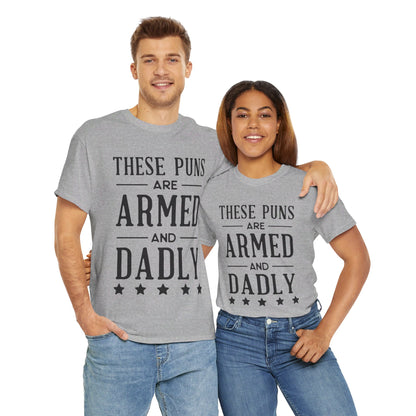 These Puns Are Armed amd Dadly - T-Shirt