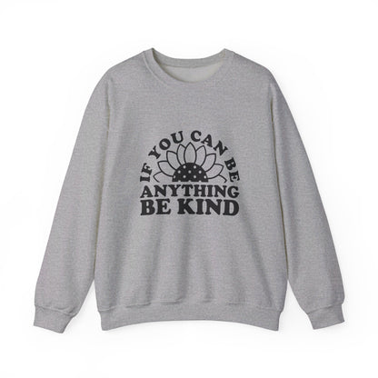 If You Can Be Anything Be Kind - Crewneck Sweatshirt