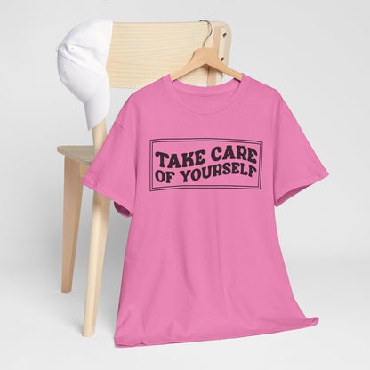 Take Care Of Yourself- T-Shirt