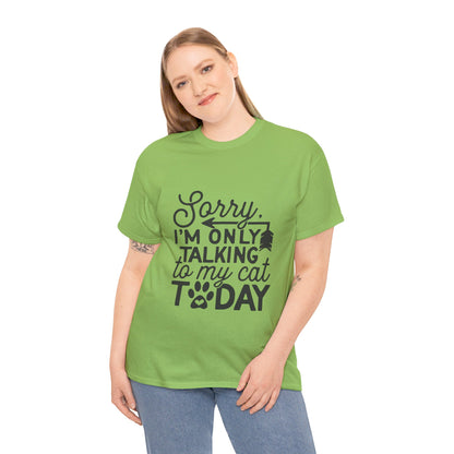 Sorry I'm Only Talking To My Cat Today-T-Shirt