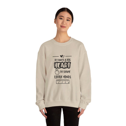 It Takes A Big Heart To Shape Little Minds - Sweatshirt