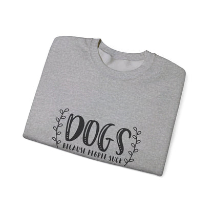 Dogs Because People Suck - Sweatshirt