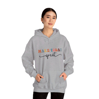 Make Today Great - Hooded Sweatshirt