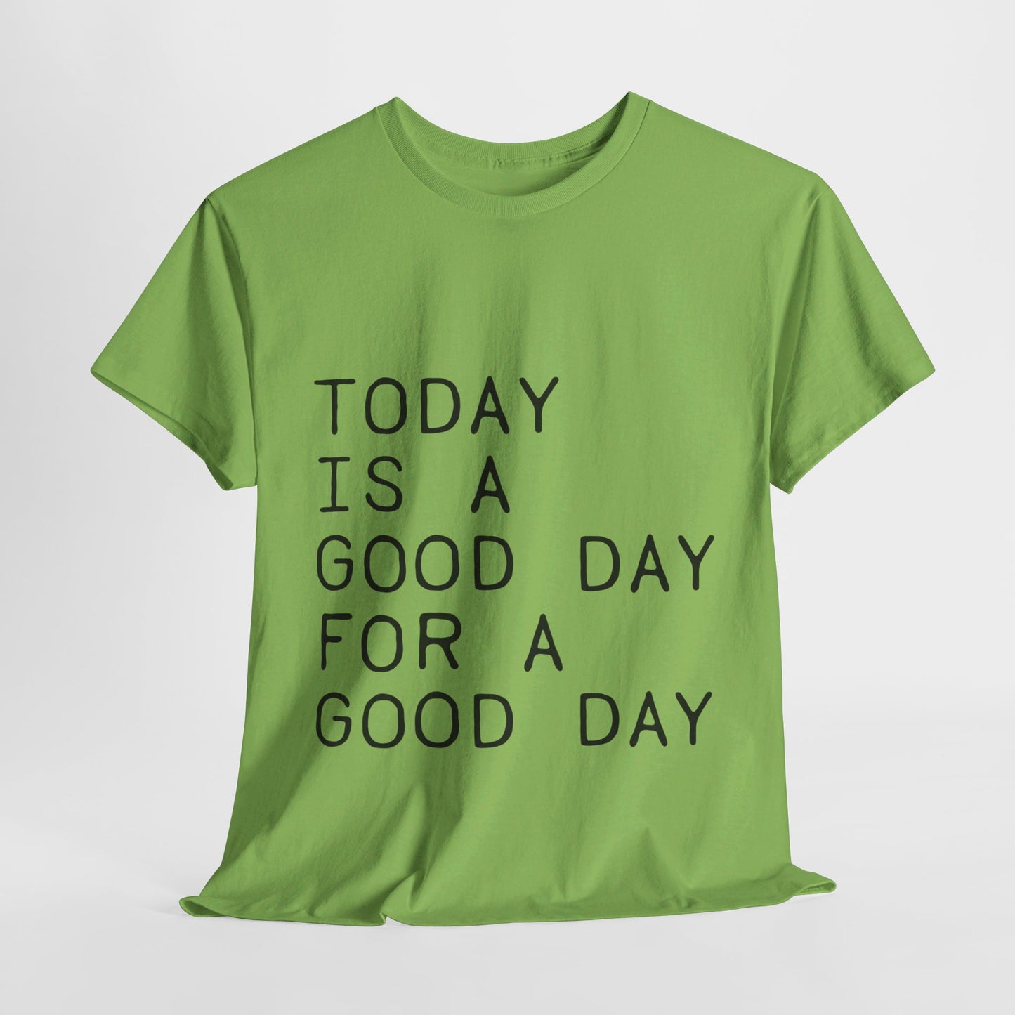 Today is a Good Day for a Good Day - T-Shirt