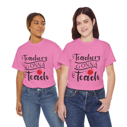 Teachers Gonna Teach - T-Shirt