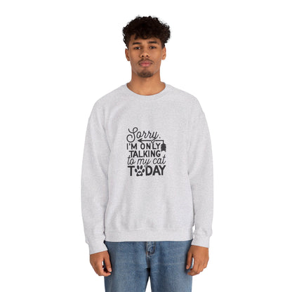 Sorry I'm Only Talking To My Cat - Sweatshirt