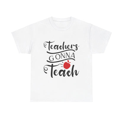 Teachers Gonna Teach - T-Shirt