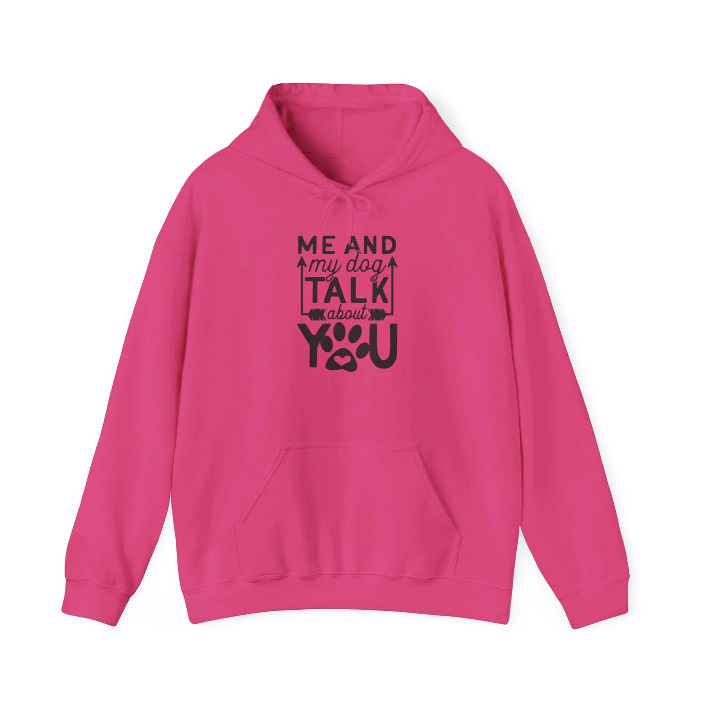 Me and My Dog Talk About You - Hooded Sweatshirt