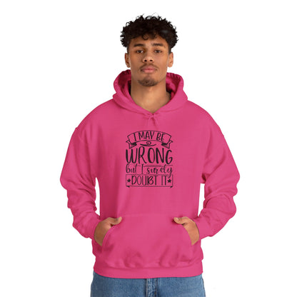 I May Be Wrong But I Surely Doubt It - Hooded Sweatshirt