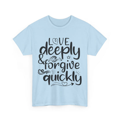 Love Deeply, Forgive Quickly T-Shirt