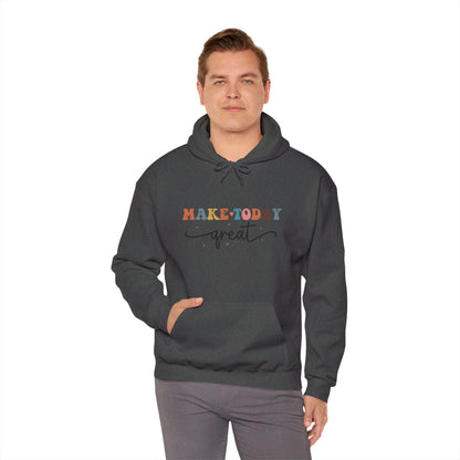 Make Today Great - Hooded Sweatshirt