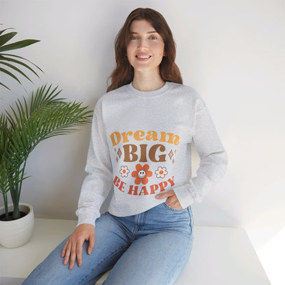 Dream Big Be Happy - Sweatshirt