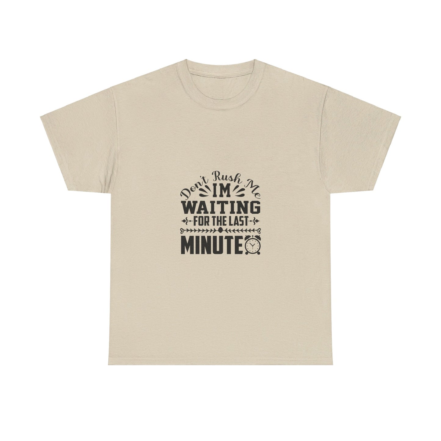 Don’t Rush Me, I’m Waiting for the Last Minute T-Shirt