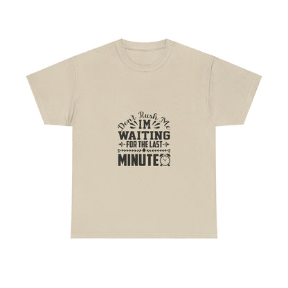 Don’t Rush Me, I’m Waiting for the Last Minute T-Shirt