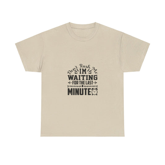 Don’t Rush Me, I’m Waiting for the Last Minute T-Shirt