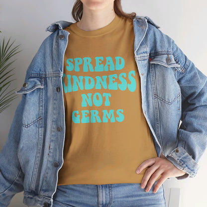 Spread Kindness Not Germs - T-Shirt