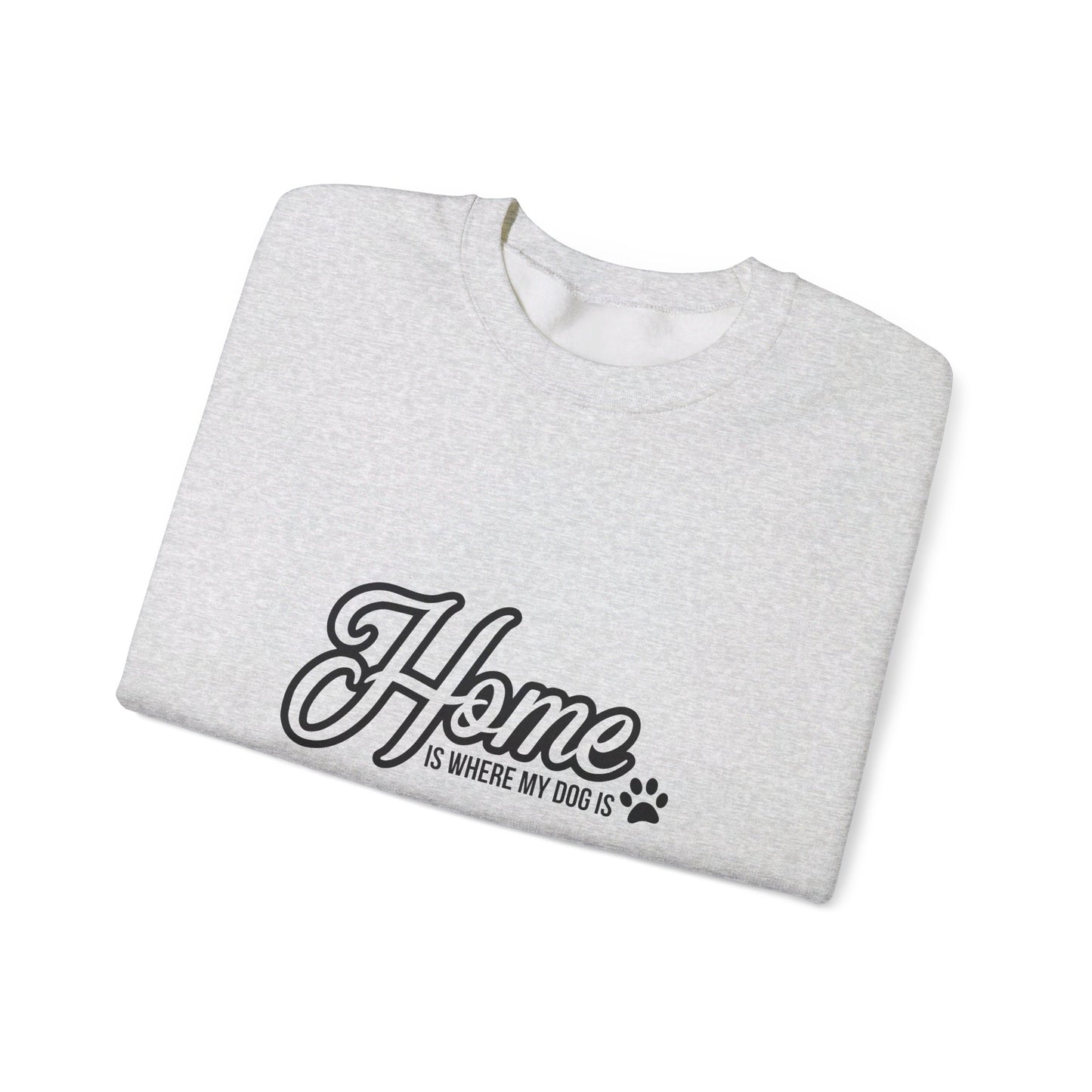 Home Is Where The Dog Is 2- Sweatshirt