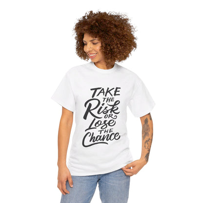 Take The Risk or Lose The Chance-T-Shirt