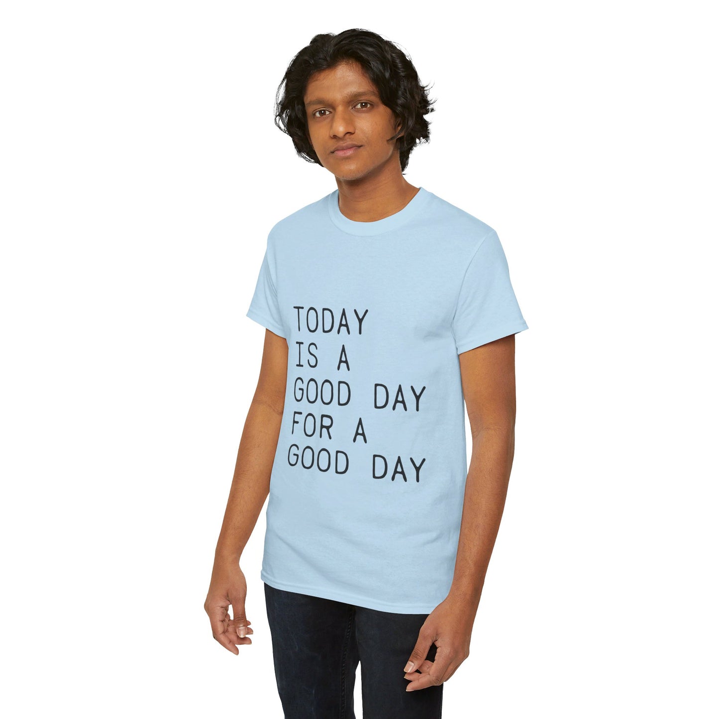 Today is a Good Day for a Good Day - T-Shirt