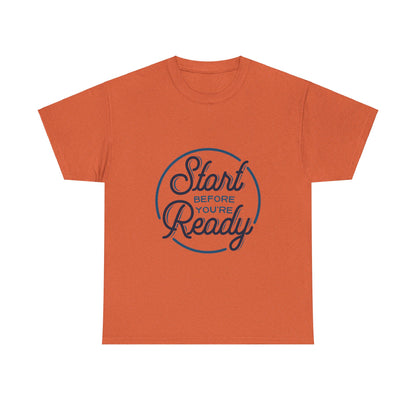 Start Before You're Ready-T-Shirt