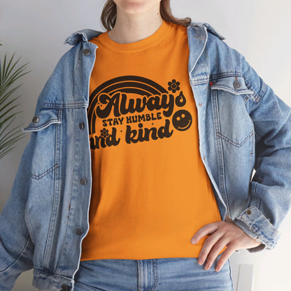 Always Stay Humble And Kind - T-Shirt